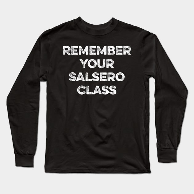 Remember Your Salsero Class Long Sleeve T-Shirt by MapYourWorld